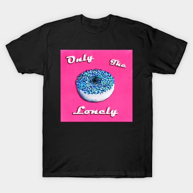 Only The Lonely T-Shirt by colorinhappy